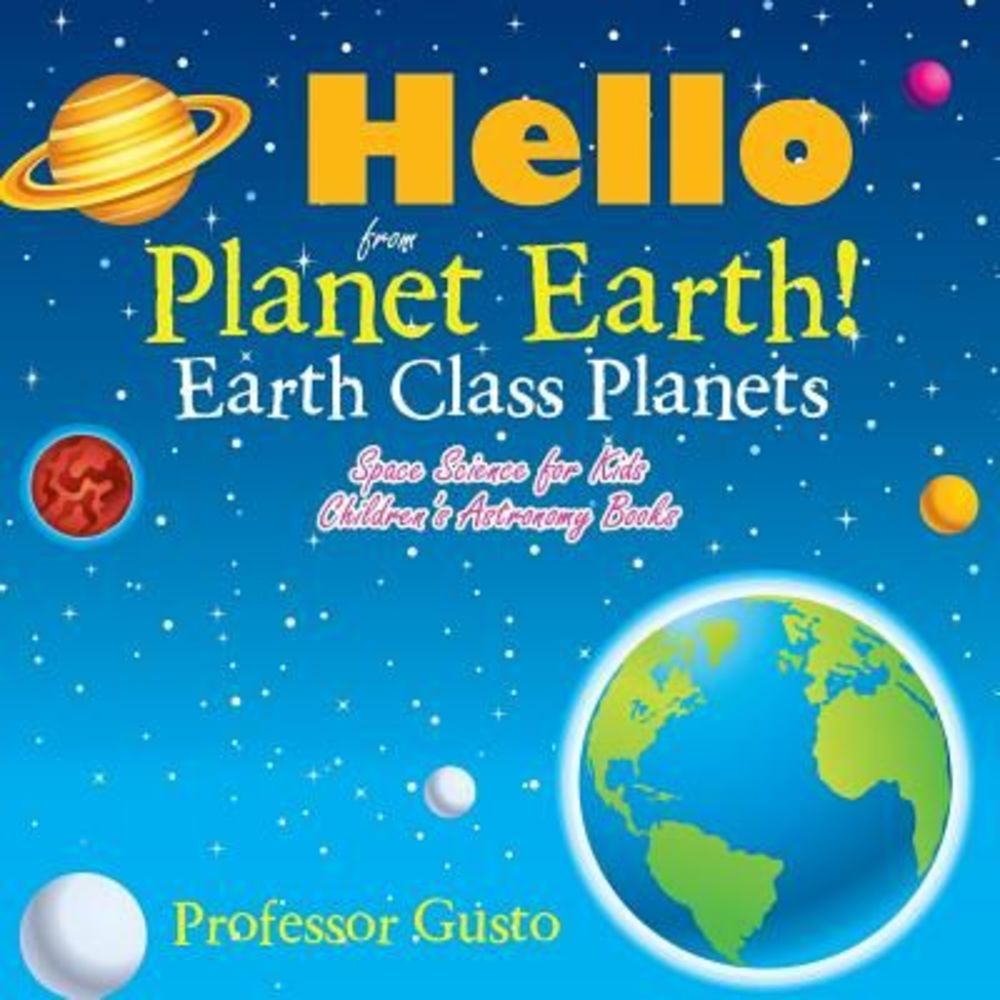 Hello from Planet Earth! Earth Class Planets - Space Science for Kids - Children